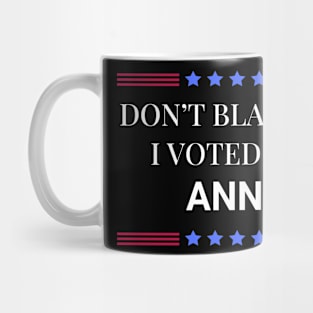 Don't Blame Me I Voted For Anna Mug